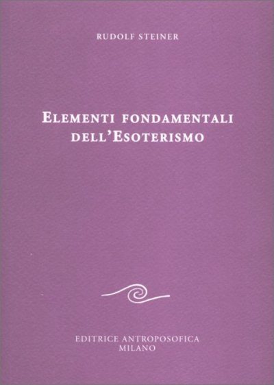 Elementi Fondamentali dell'Esoterismo - Rudolf Steiner