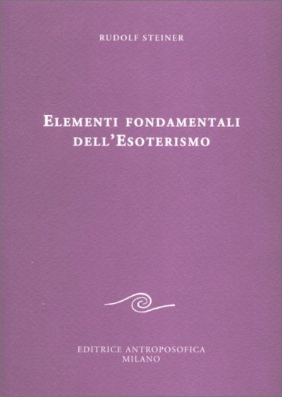 Elementi Fondamentali dell'Esoterismo - Rudolf Steiner