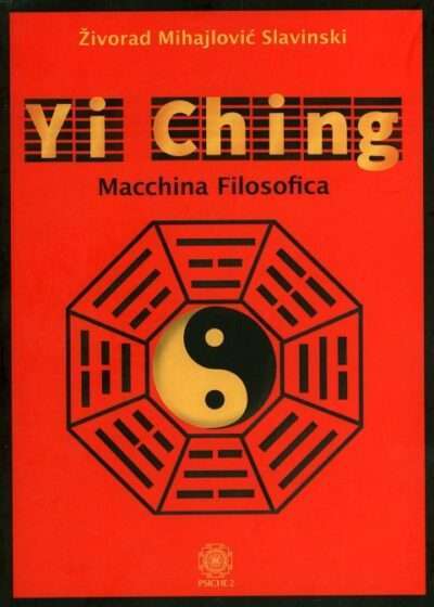 yi-ching-macchina-filosofica-zivorad-mihajlovic-slavinski-libro